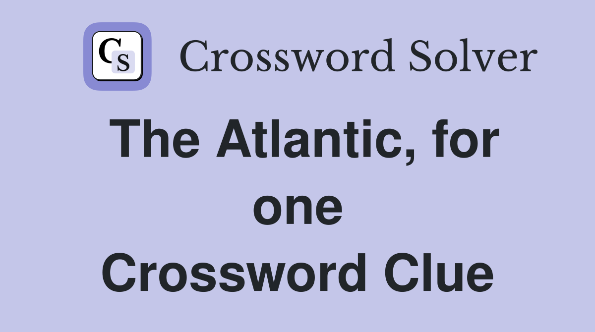 The Atlantic, for one Crossword Clue
