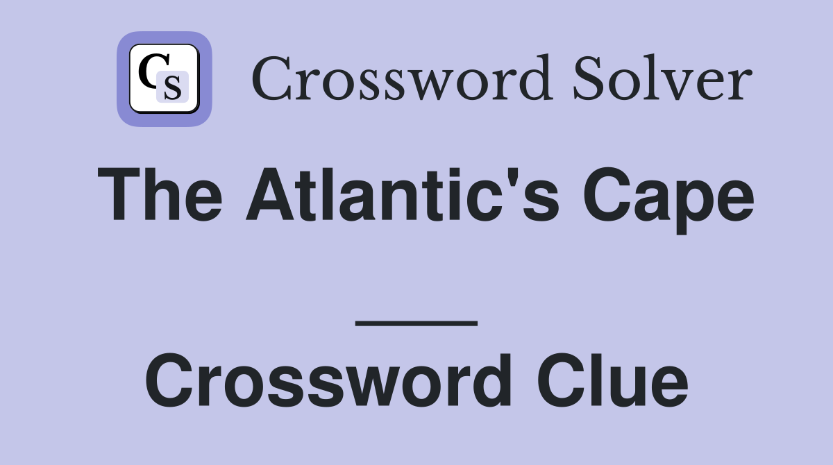 The Atlantic's Cape ___ Crossword Clue