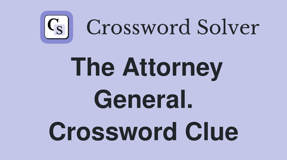 The Attorney General. Crossword Clue