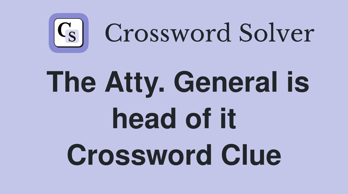The Atty. General is head of it Crossword Clue