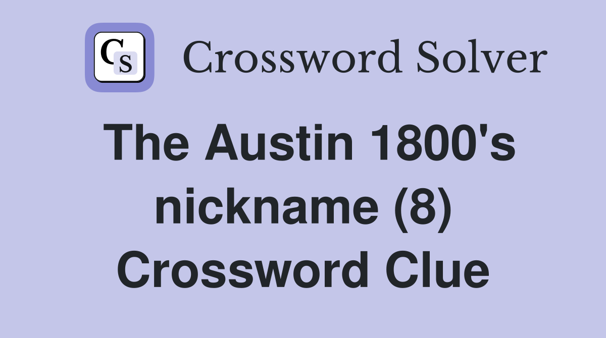 The Austin 1800's nickname (8) Crossword Clue