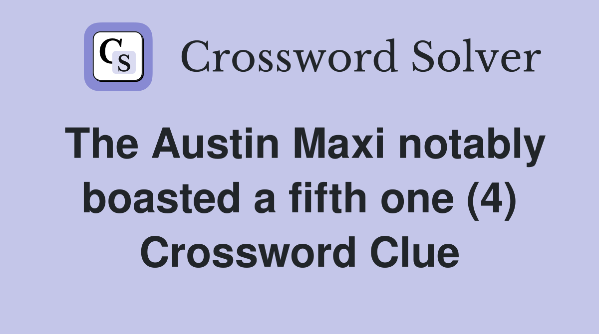 The Austin Maxi notably boasted a fifth one (4) Crossword Clue
