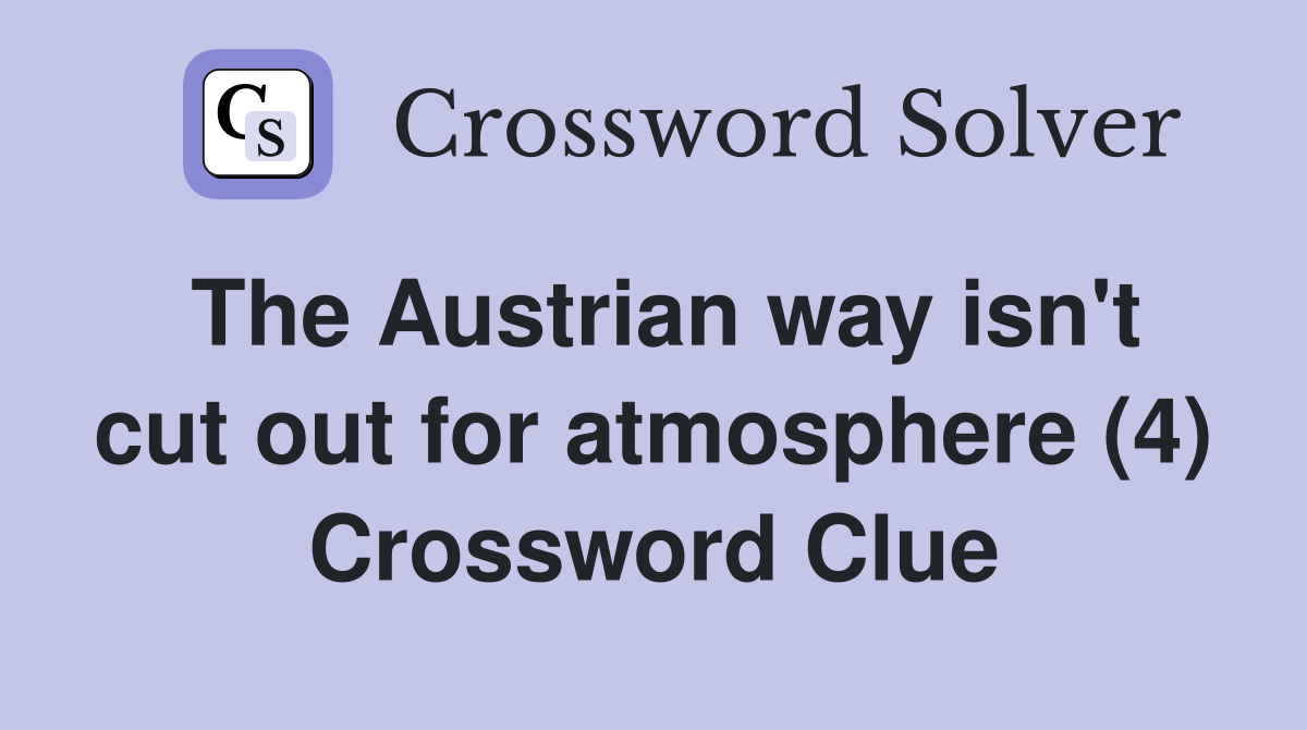 The Austrian way isn't cut out for atmosphere (4) Crossword Clue