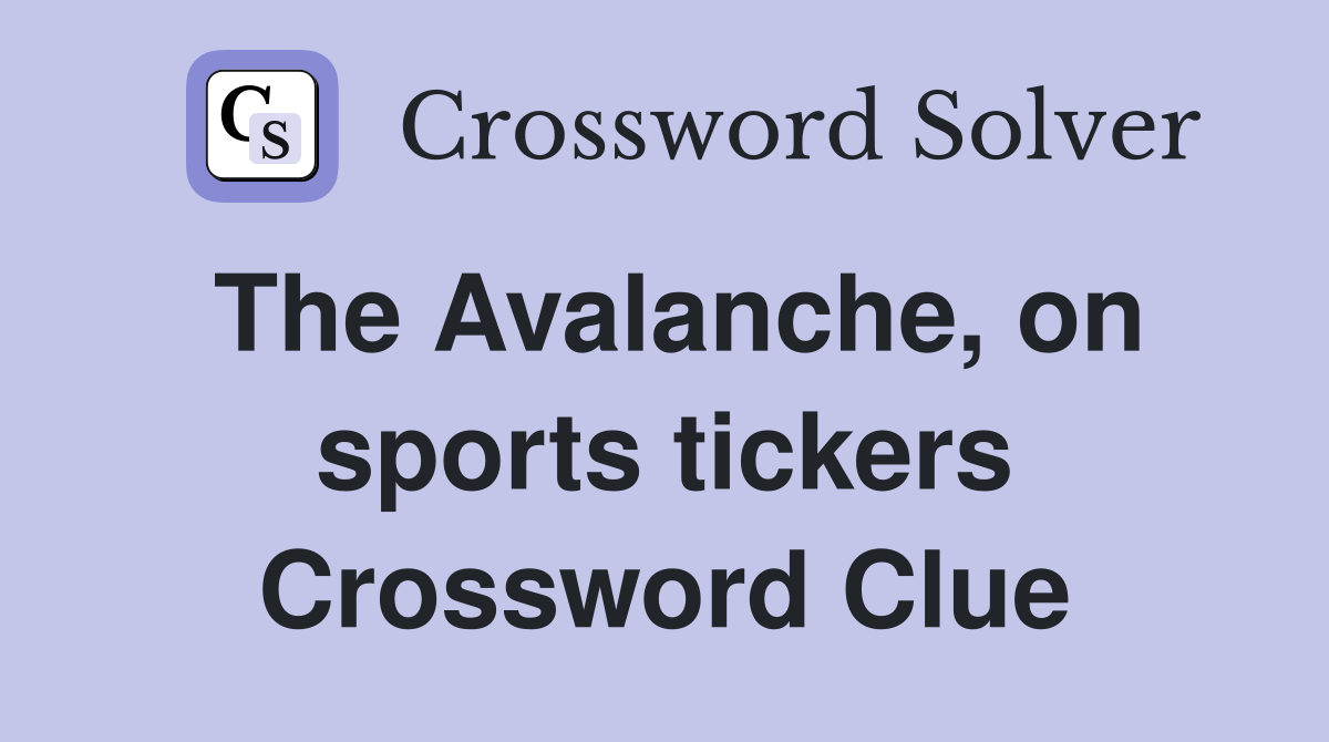 The Avalanche, on sports tickers Crossword Clue