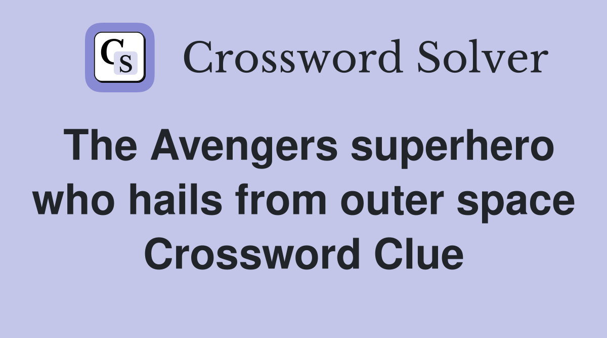 The Avengers superhero who hails from outer space Crossword Clue