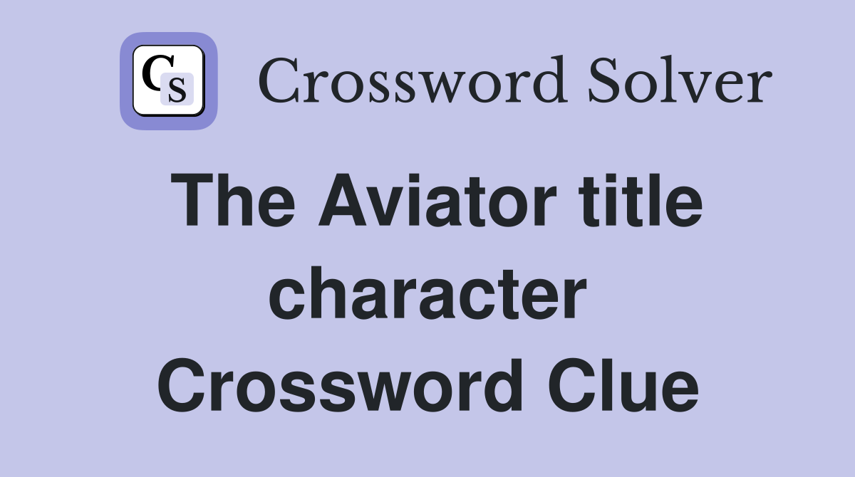 The Aviator title character Crossword Clue