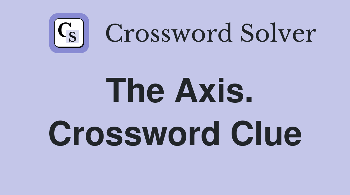 The Axis. Crossword Clue
