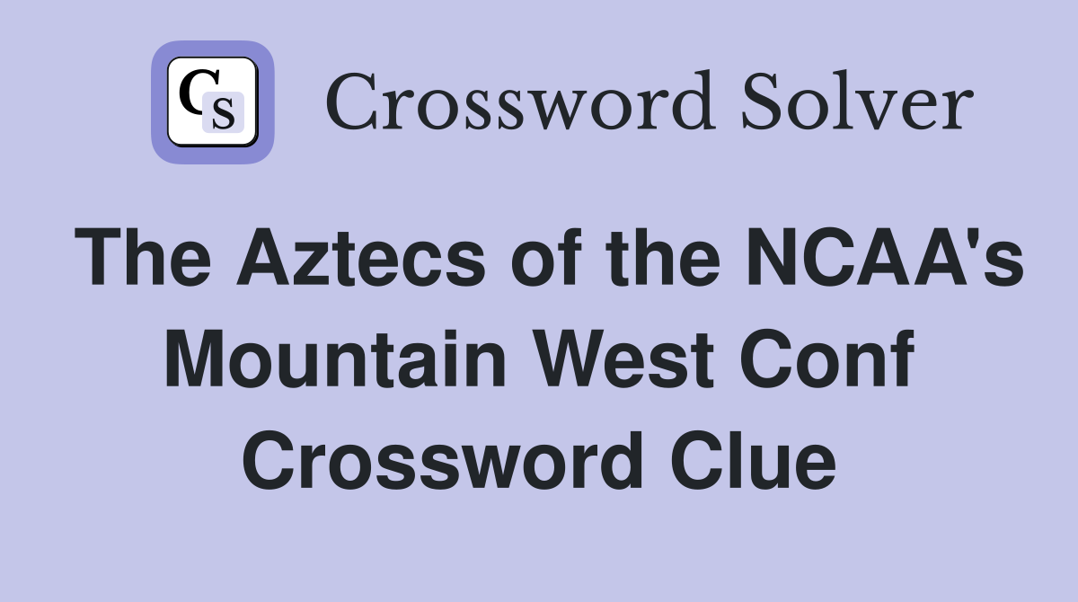 The Aztecs of the NCAA's Mountain West Conf Crossword Clue