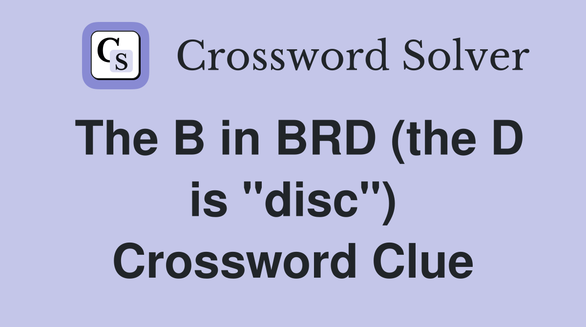 The B in BRD (the D is "disc") Crossword Clue