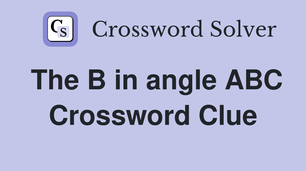 The B in angle ABC Crossword Clue