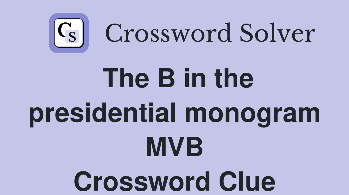The B in the presidential monogram MVB Crossword Clue