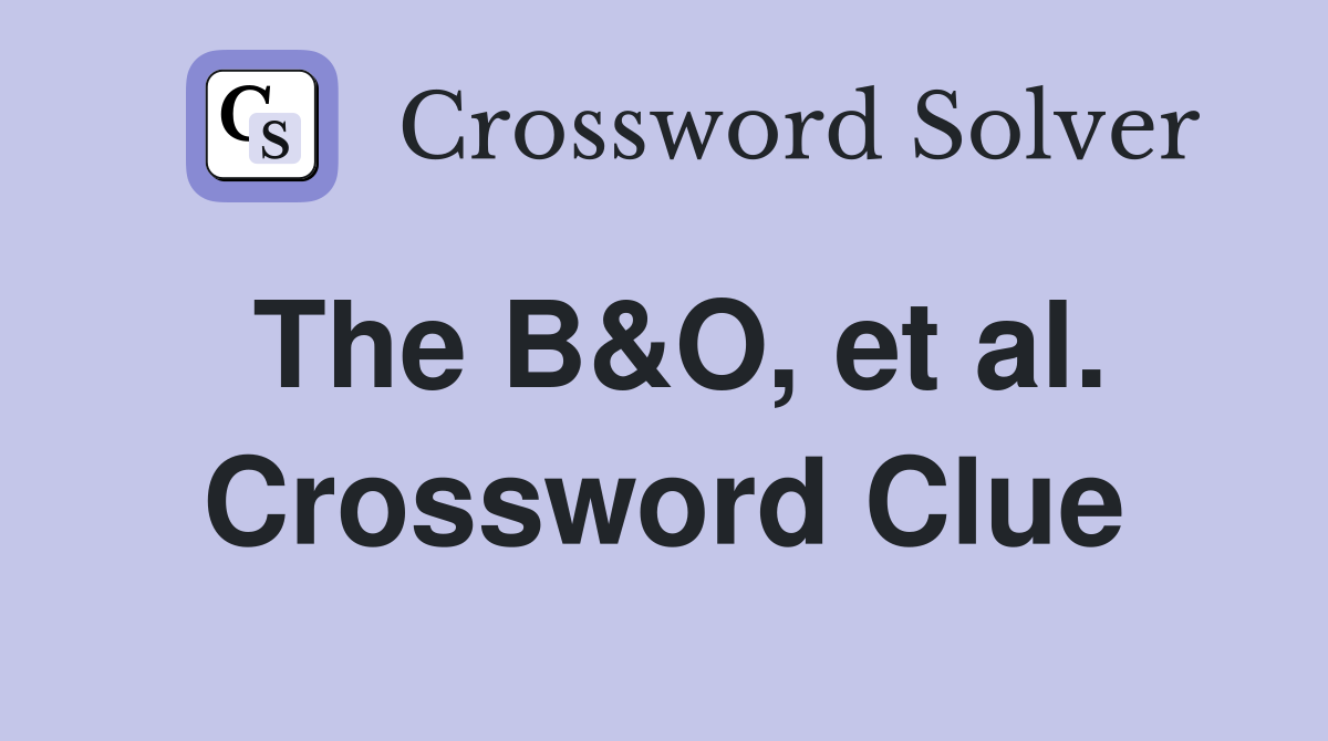 The B&O, et al. Crossword Clue