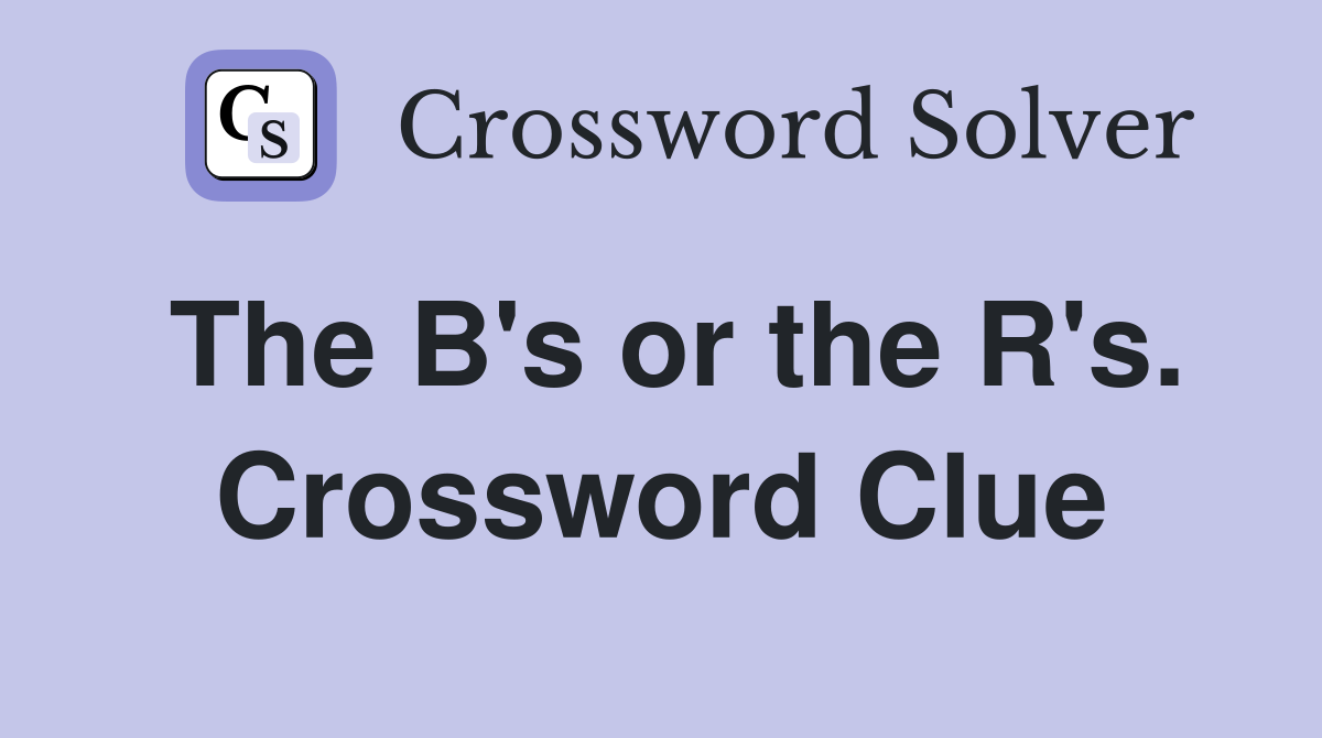 The B's or the R's. Crossword Clue