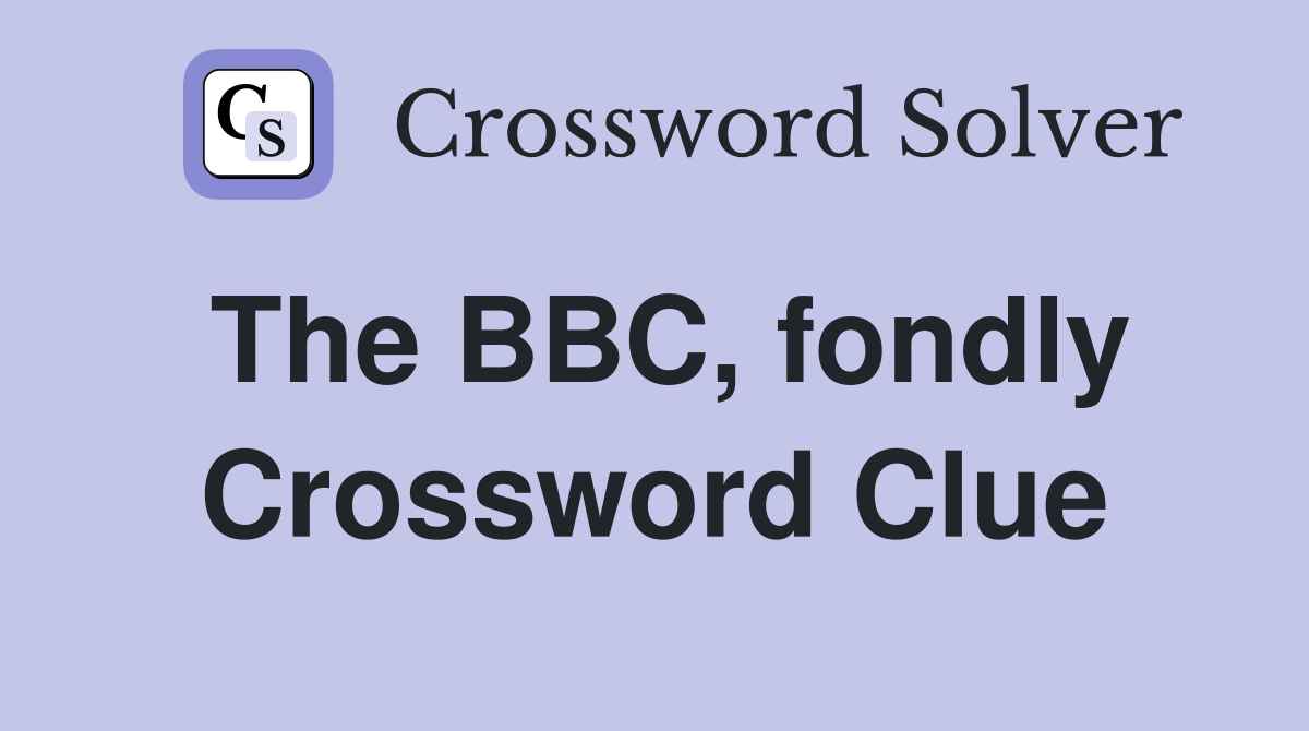 The BBC, fondly Crossword Clue