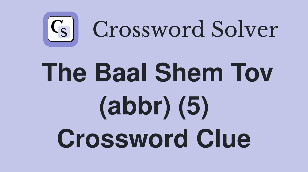 The Baal Shem Tov (abbr) (5) Crossword Clue