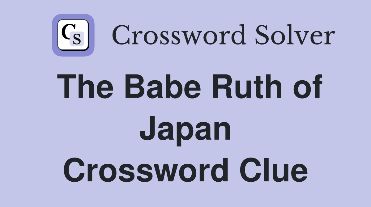 The Babe Ruth of Japan Crossword Clue