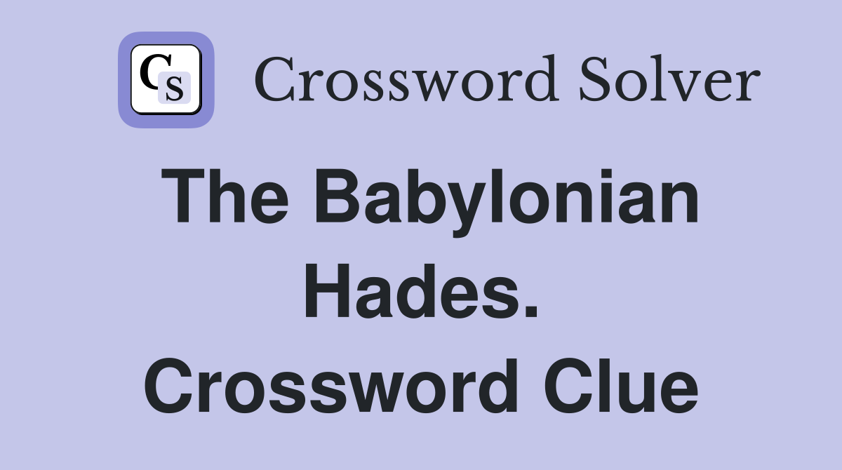 The Babylonian Hades. Crossword Clue