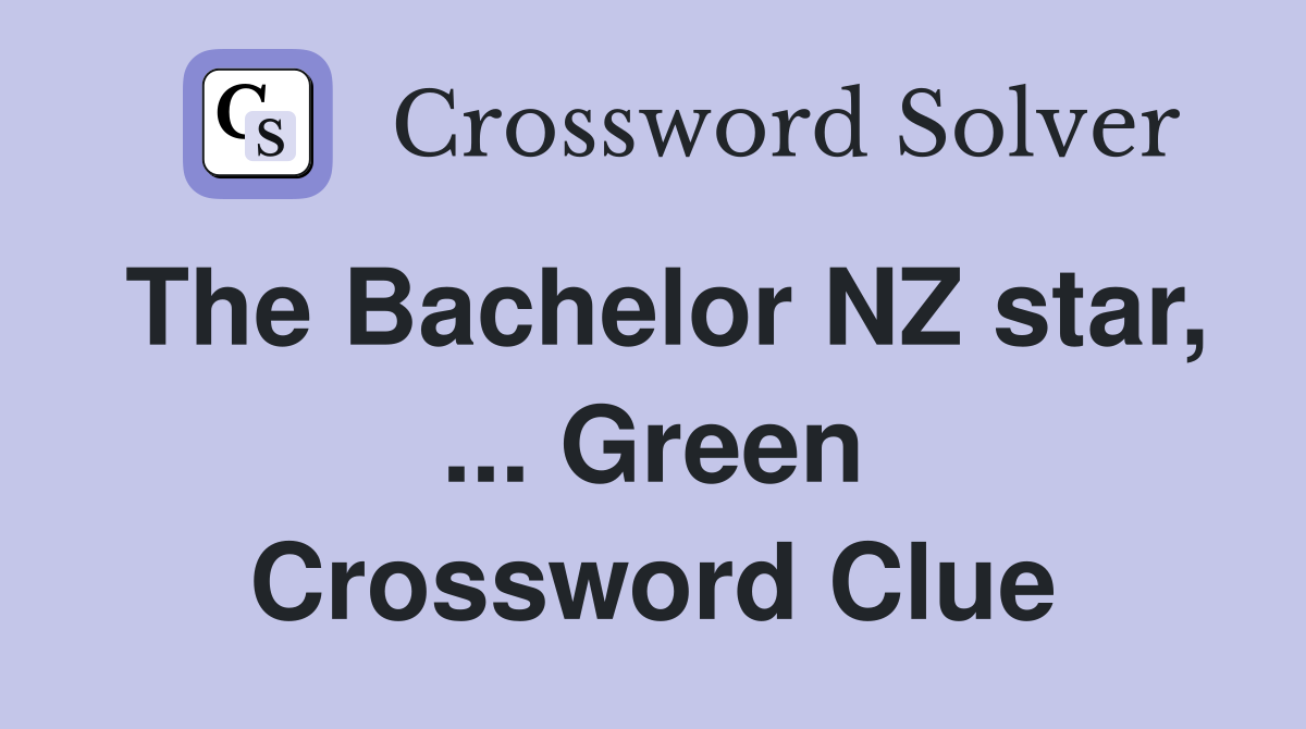 The Bachelor NZ star, ... Green Crossword Clue