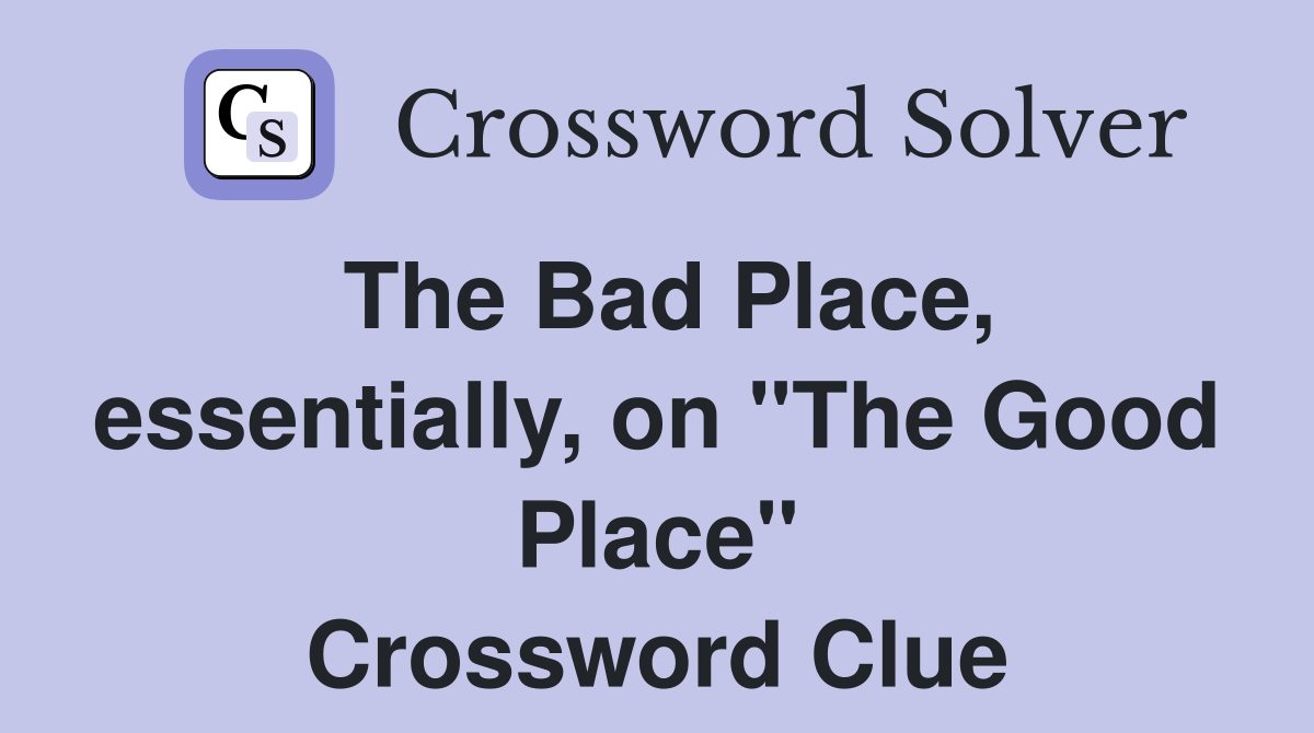 The Bad Place, essentially, on "The Good Place" Crossword Clue