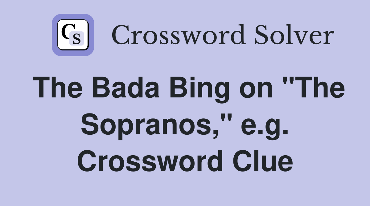 The Bada Bing on "The Sopranos," e.g. Crossword Clue