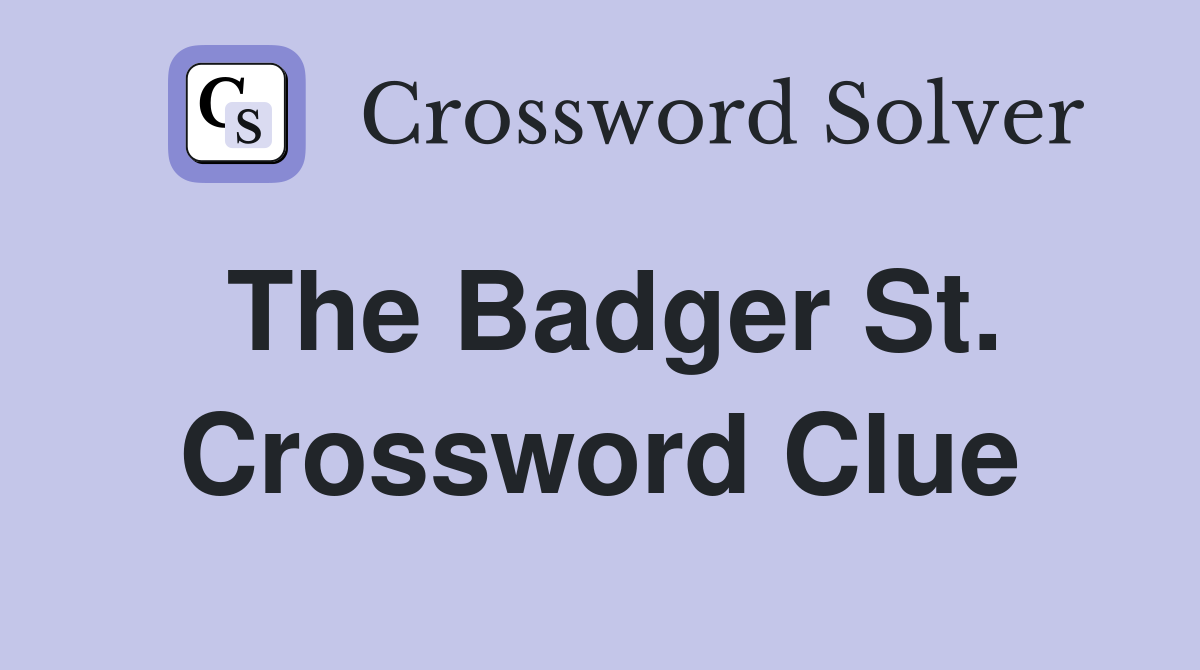 The Badger St. Crossword Clue