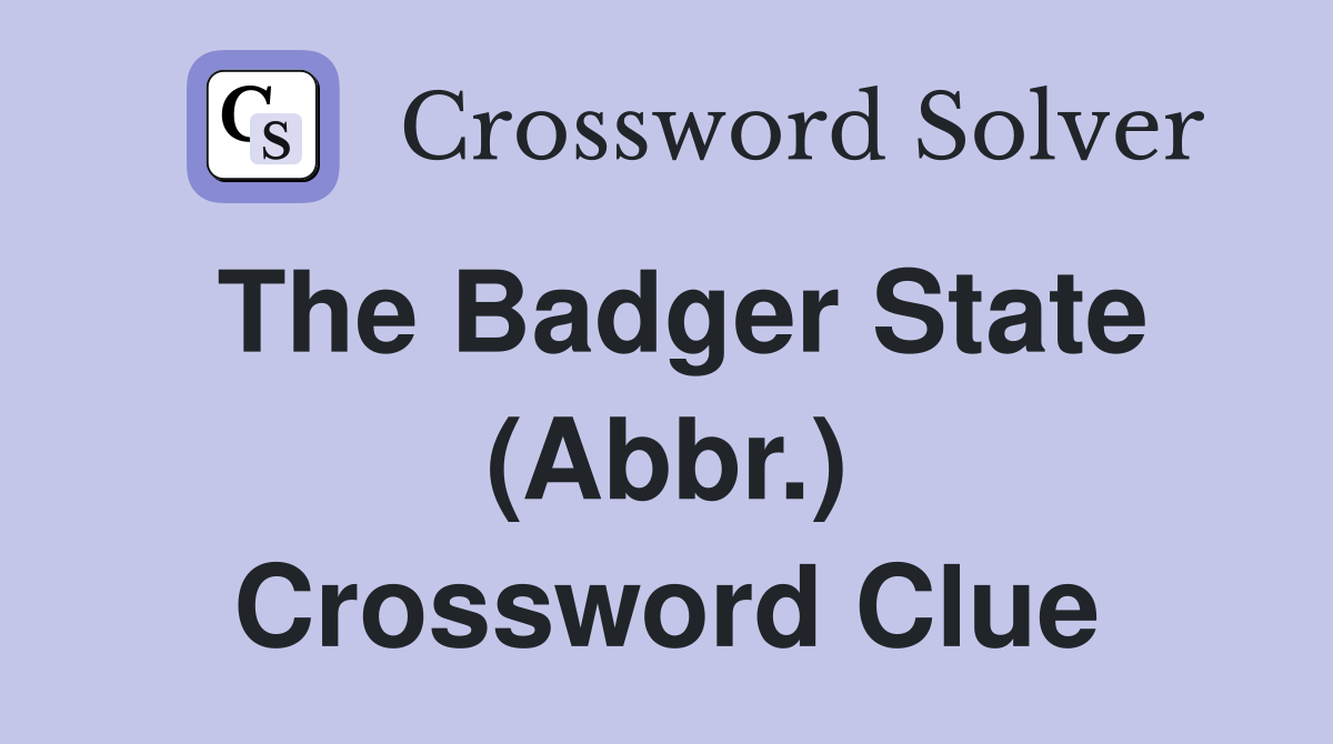 The Badger State (Abbr.) Crossword Clue