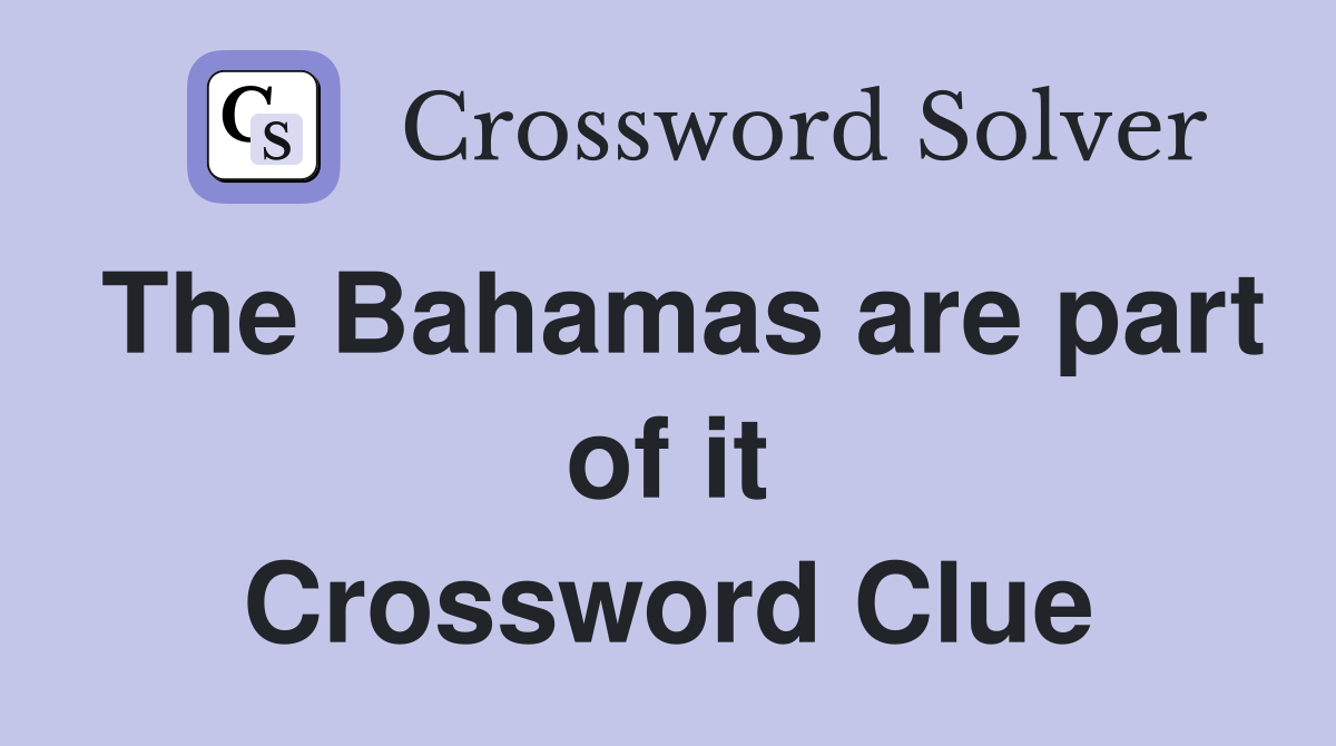 The Bahamas are part of it Crossword Clue