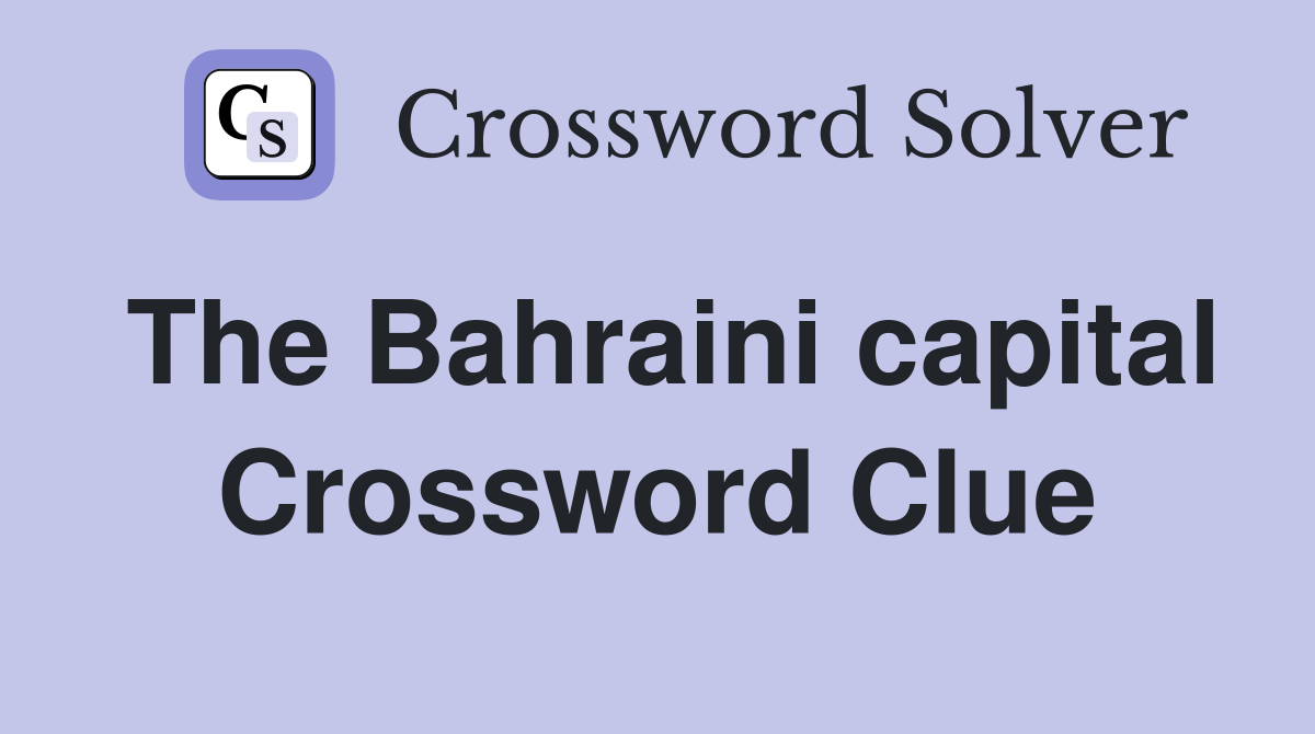 The Bahraini capital Crossword Clue