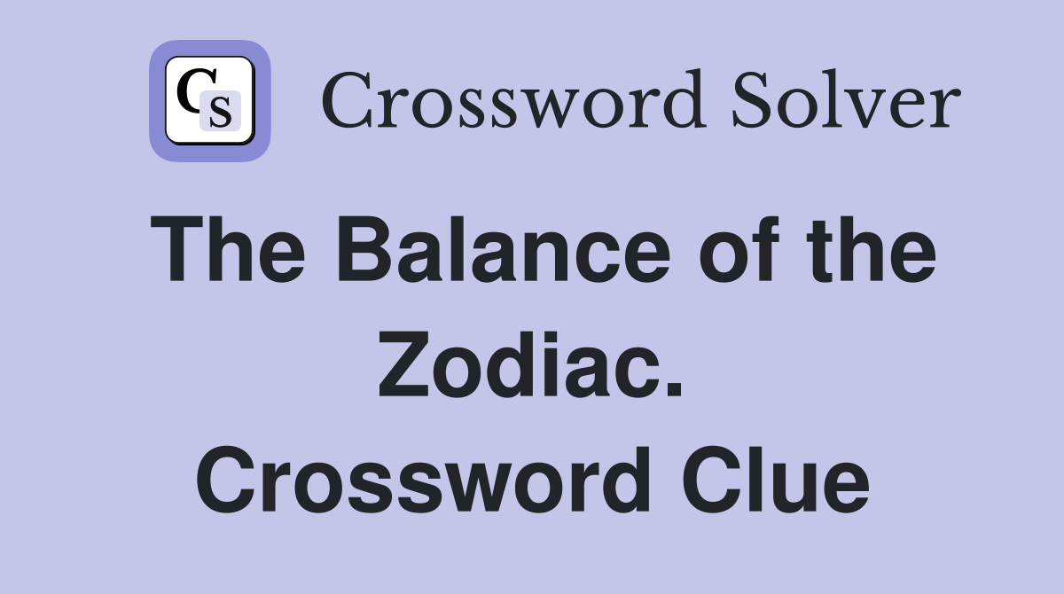 The Balance of the Zodiac. Crossword Clue