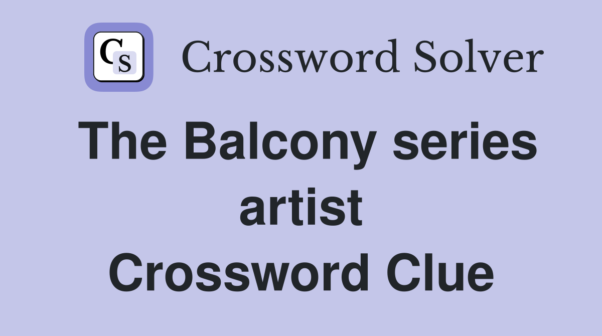 The Balcony series artist Crossword Clue