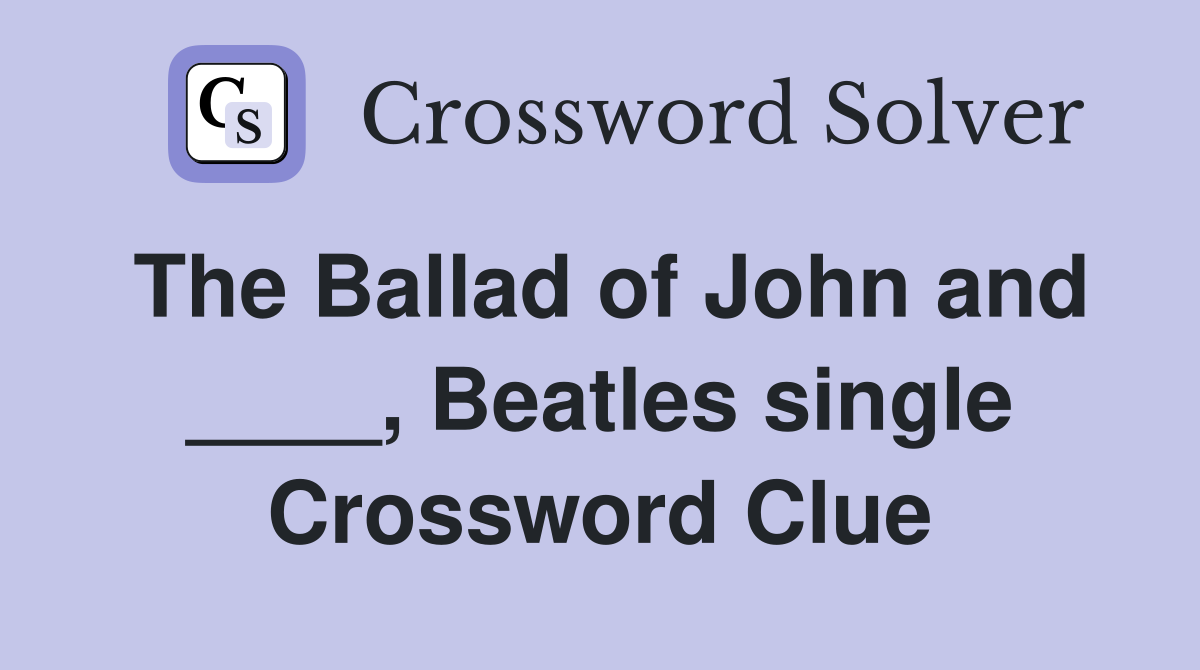 The Ballad of John and ____, Beatles single Crossword Clue