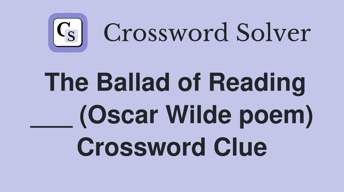The Ballad of Reading ___ (Oscar Wilde poem) Crossword Clue