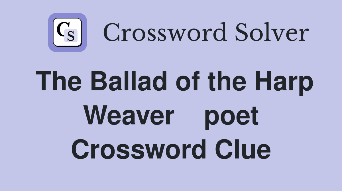 The Ballad of the Harp Weaver    poet Crossword Clue