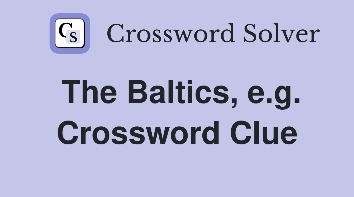 The Baltics, e.g. Crossword Clue