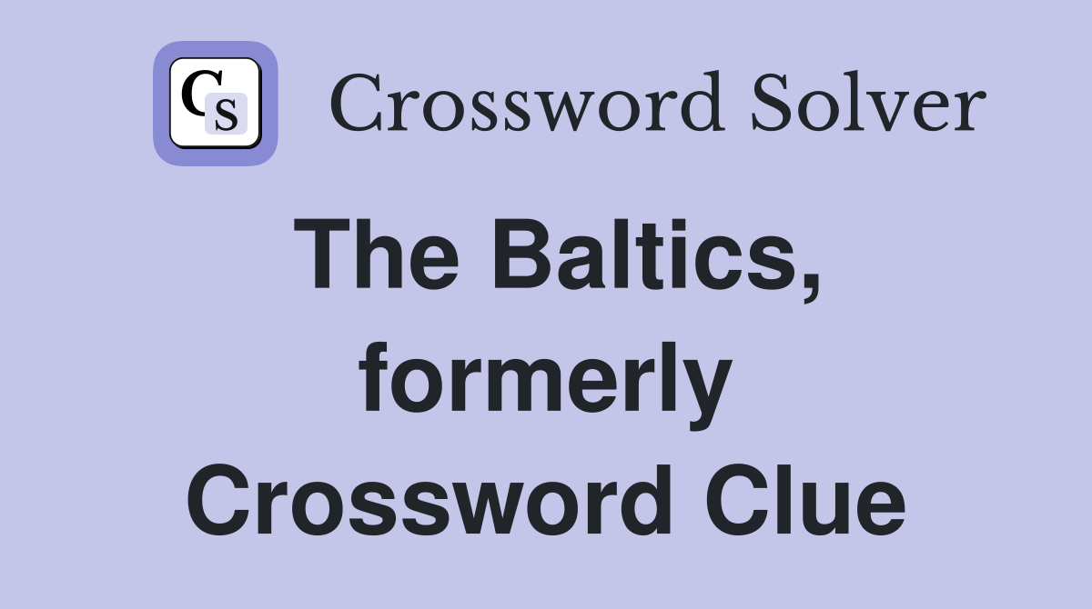 The Baltics, formerly Crossword Clue