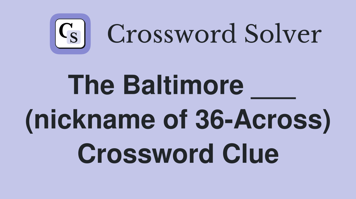 The Baltimore ___ (nickname of 36-Across) Crossword Clue