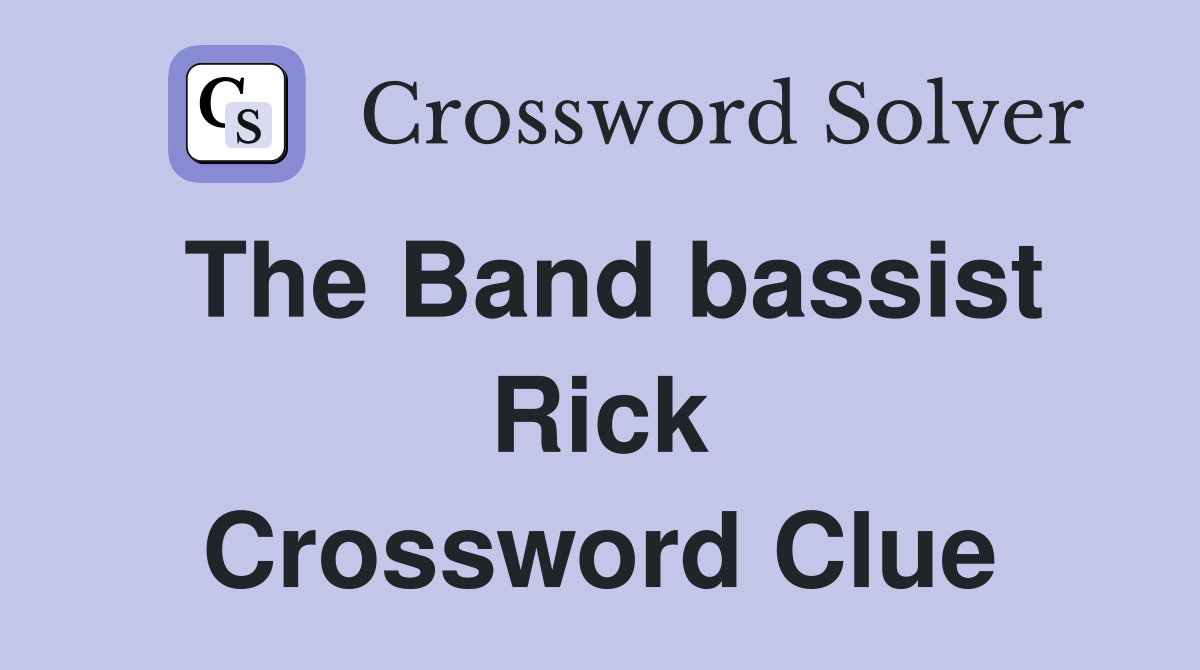 The Band bassist Rick Crossword Clue