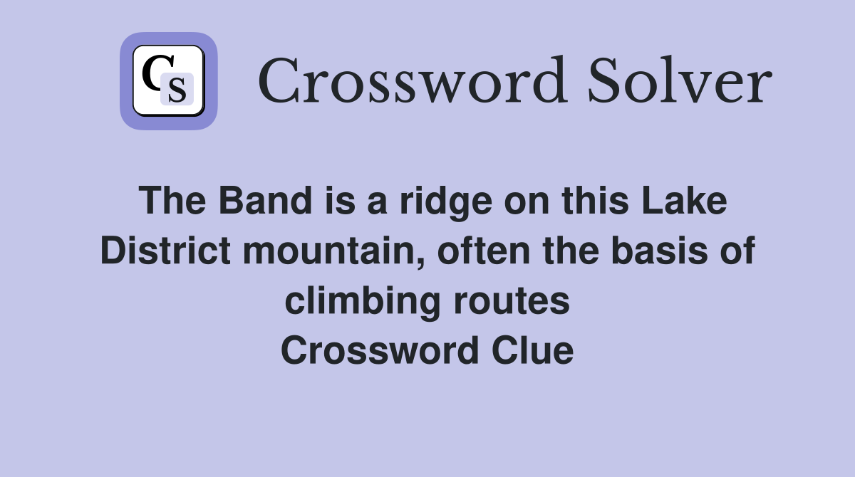 The Band is a ridge on this Lake District mountain, often the basis of climbing routes Crossword Clue