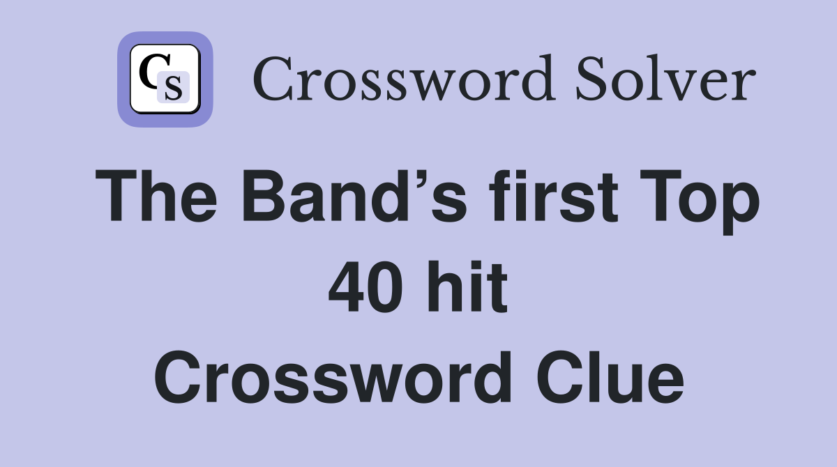 The Band’s first Top 40 hit Crossword Clue