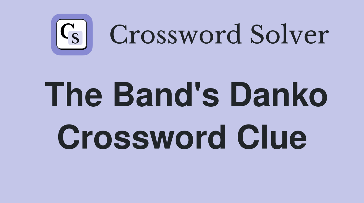 The Band's Danko Crossword Clue