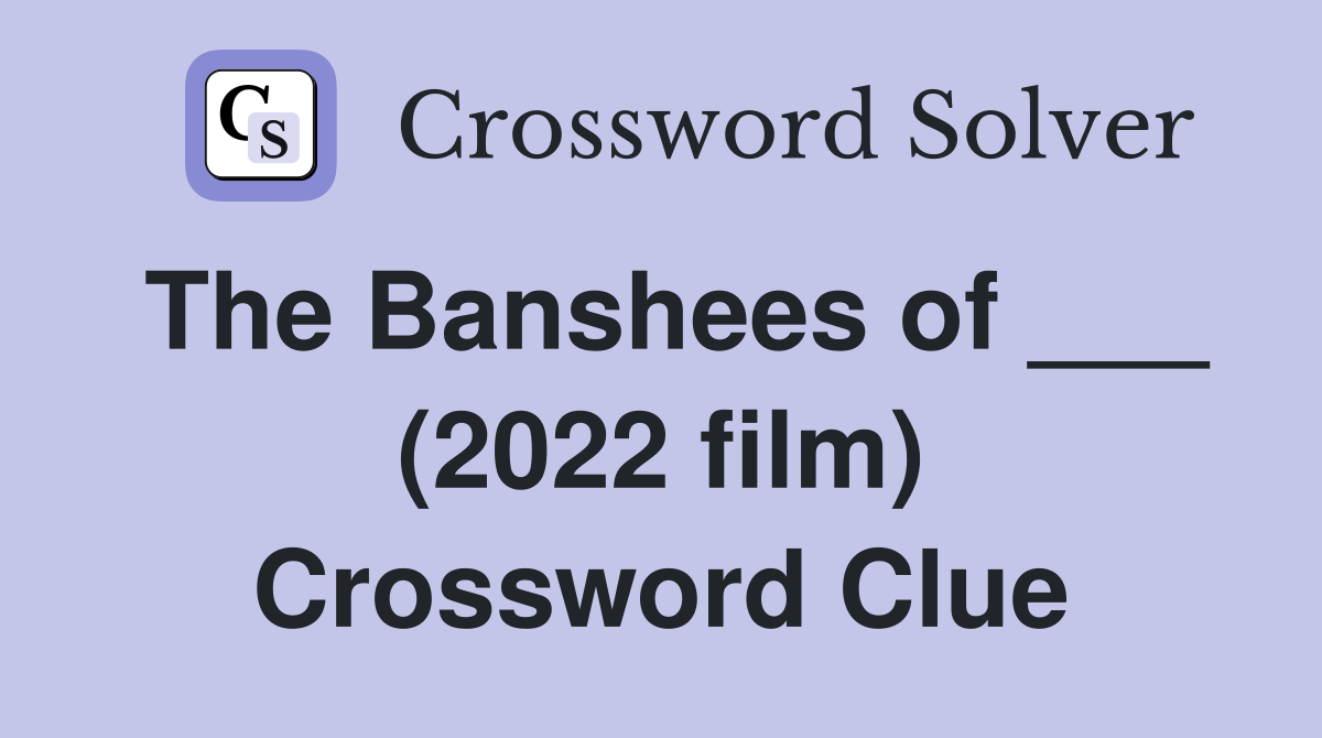 The Banshees of ___ (2022 film) Crossword Clue