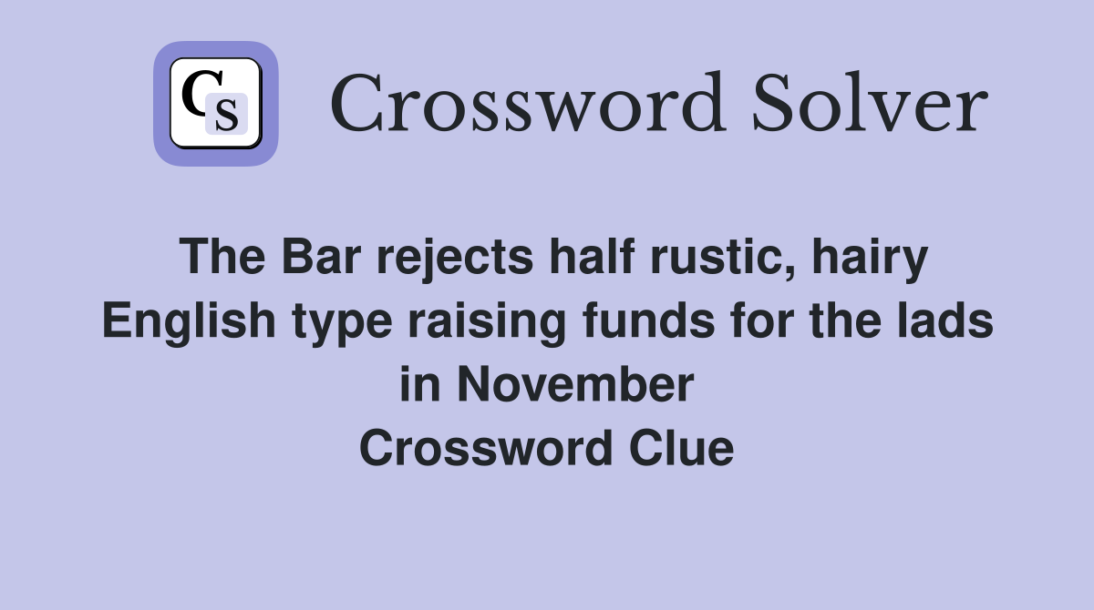 The Bar rejects half rustic, hairy English type raising funds for the lads in November Crossword Clue