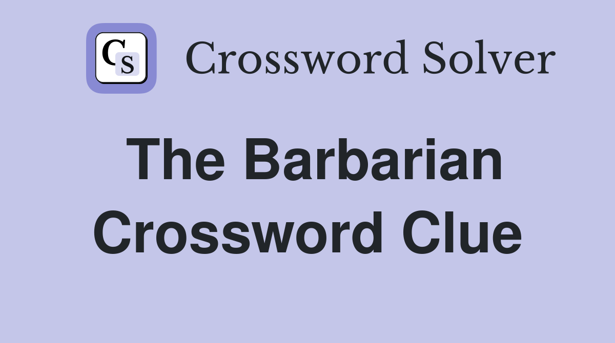 The Barbarian Crossword Clue