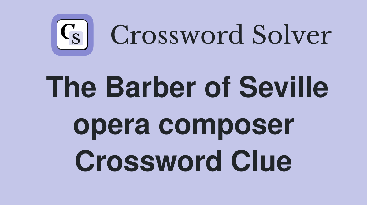 The Barber of Seville opera composer Crossword Clue