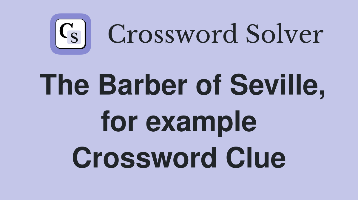 The Barber of Seville, for example Crossword Clue