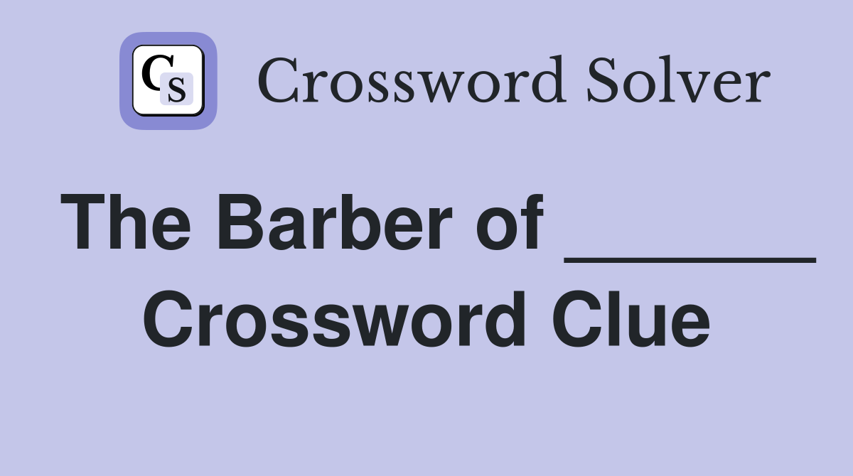 The Barber of ______ Crossword Clue