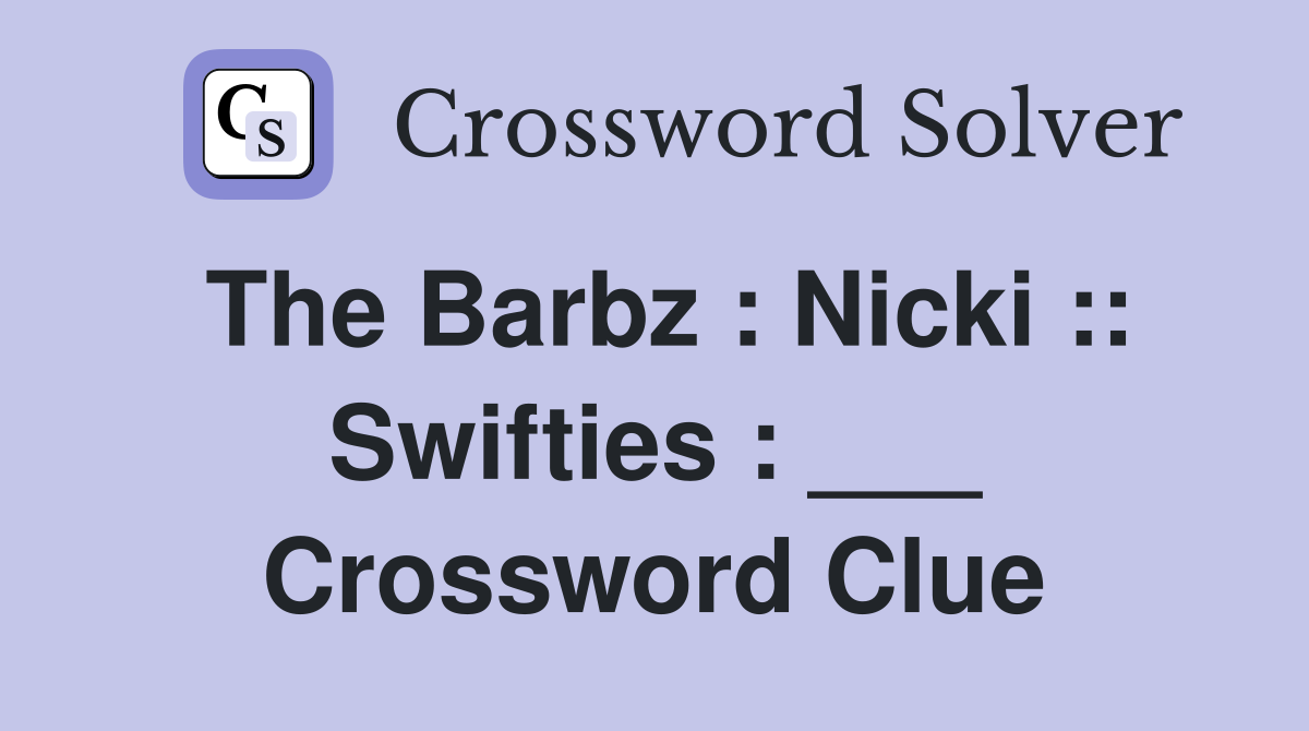 The Barbz : Nicki :: Swifties : ___ Crossword Clue