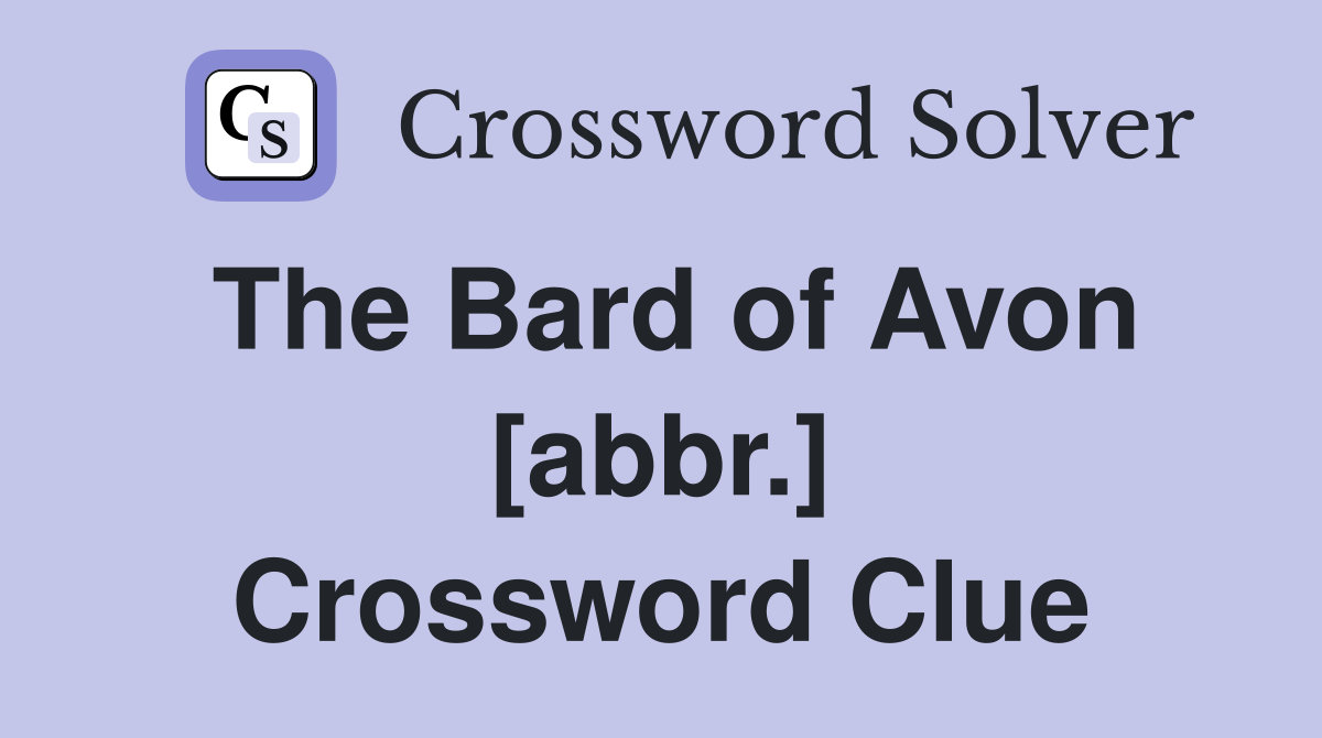 The Bard of Avon [abbr.] Crossword Clue
