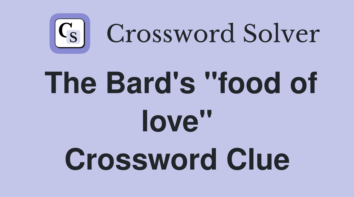 The Bard's ''food of love'' Crossword Clue