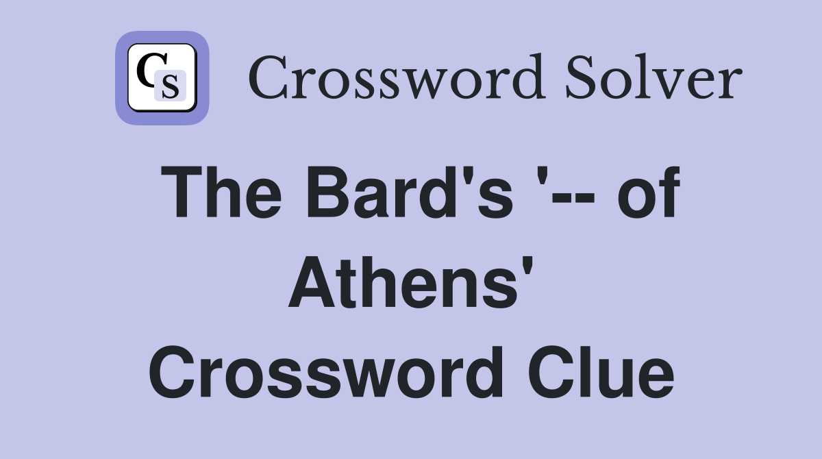 The Bard's '-- of Athens' Crossword Clue